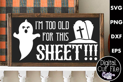 Adult Halloween Sign Funny Svg, I'm Too Old For This Sheet SVG Crafty Mama Studios 
