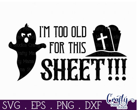 Adult Halloween Sign Funny Svg, I'm Too Old For This Sheet SVG Crafty Mama Studios 