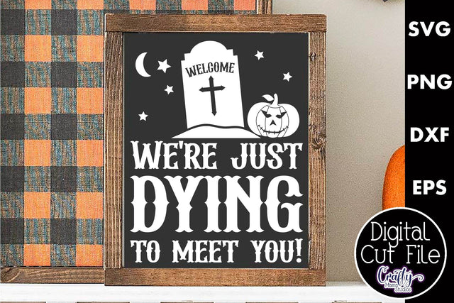 Adult Halloween Sign Funny Svg, We're Just Dying To Meet You SVG Crafty Mama Studios 