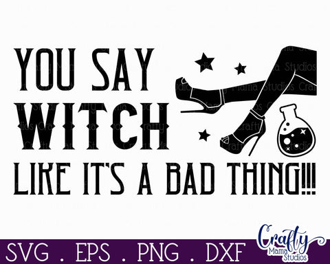 Adult Halloween Sign Funny Svg, You Say Witch Like It's a Bad Thing SVG Crafty Mama Studios 