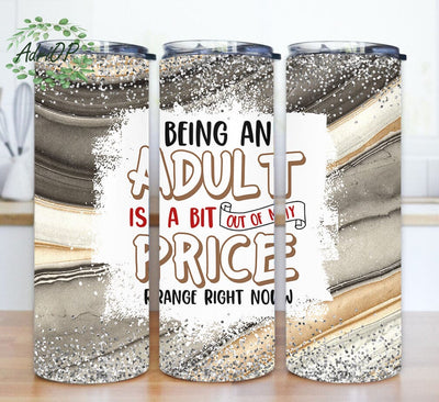 Adult Humor 20oz Skinny Tumbler, Being An Adult Is A Bit Out Of My Price Range Right Now Tumbler Png, Sarcastic Quote Tumbler With Lid And Straw, Digital Download Sublimation AdriOP 