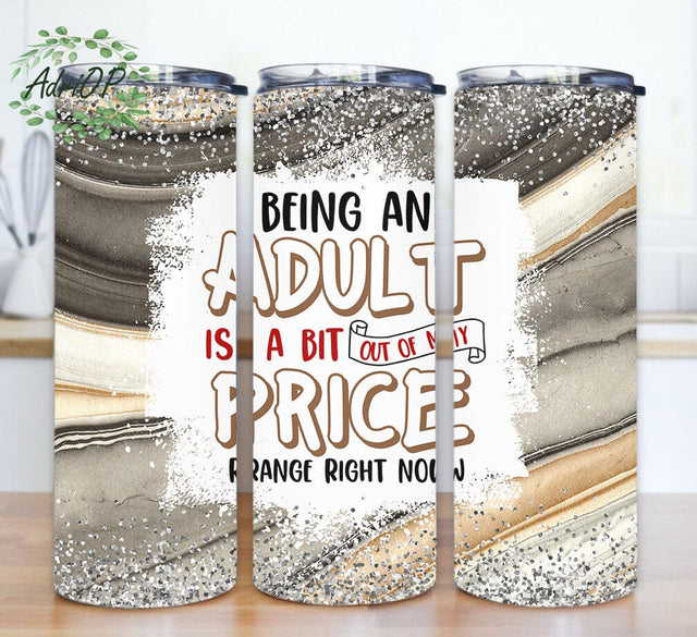 Adult Humor 20oz Skinny Tumbler, Being An Adult Is A Bit Out Of My Price Range Right Now Tumbler Png, Sarcastic Quote Tumbler With Lid And Straw, Digital Download Sublimation AdriOP 