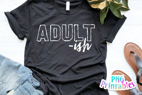 Adult Ish png - Funny png - Print File - Funny Sublimation Design - Sarcastic png - Digital Download Sublimation Svg Cuttables 