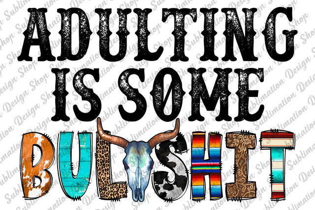 Adulting Is Some Bullshit Png, Sarcastic Png, Bull Skull Png, Funny Sarcastic Quote Png, Sublimation Designs Download, Digital Download Sublimation SublimationDesignShop 
