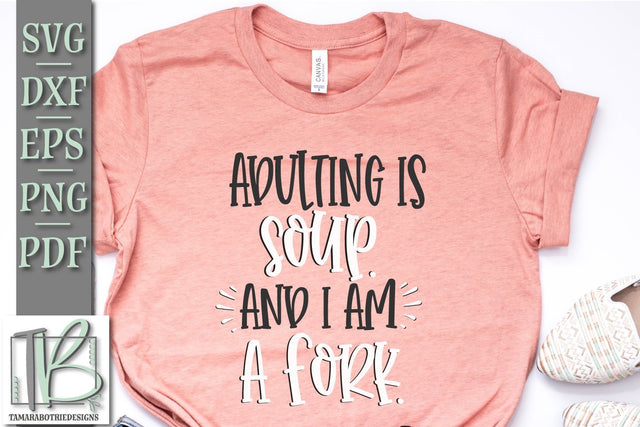 Adulting Is Soup And I Am A Fork SVG, Funny SVG, Adulting SVG SVG TB Designs 