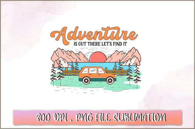 Adventure is out there lets find it Sublimation SVG Shetara Begum 