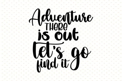 Adventure is out there lets go find it SVG orpitasn 