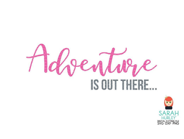 Adventure Is Out There SVG Sarah Hurley 
