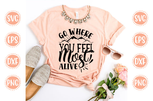 Adventure Svg Design Go where you feel most alive SVG SH_Tee store 