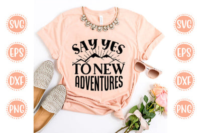 Adventure Svg Design Say yes to new adventures SVG SH_Tee store 