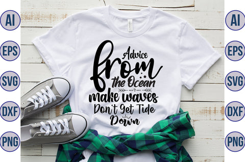 Advice from the Ocean Make Waves Don't Get Tide Down svg SVG orpitasn 
