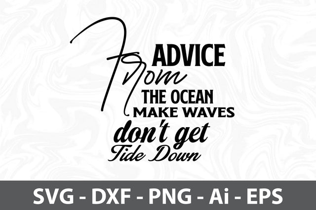 Advice from the Ocean Make Waves Don't Get Tide Down svg SVG orpitasn 