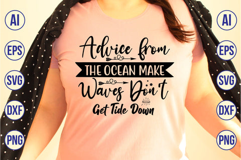 Advice from the Ocean Make Waves Don't Get Tide Down SVG SVG orpitasn 