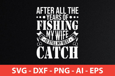 after all the years of fishing my wife is still my best catch t-shirt design SVG shah alam 