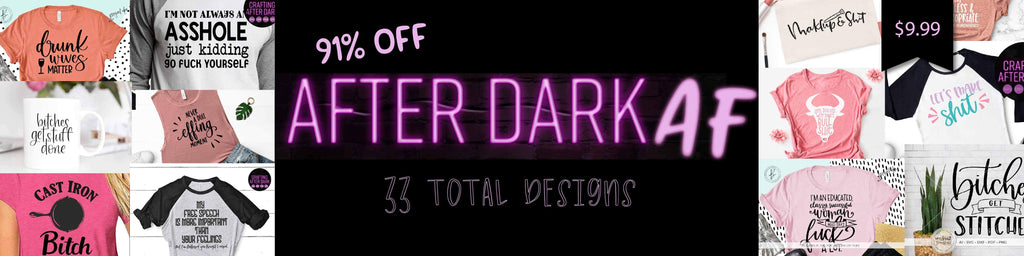 After Dark AF Uncencored SVG Design Bundle | So Fontsy