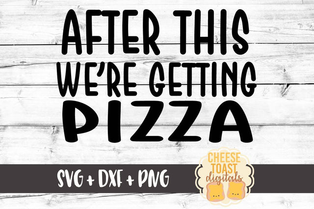After This We're Getting Pizza SVG Cheese Toast Digitals 