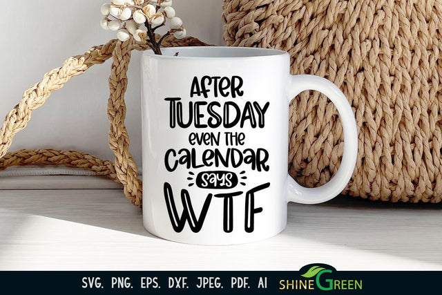 After Tuesday Even the Calendar Says WTF | Sarcastic SVG SVG Shine Green Art 