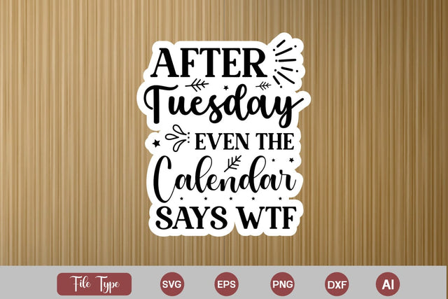 After Tuesday Even The Calendar Says Wtf Sticker SVG Cut File, Sarcastic SVG Design, Sarcastic Sticker SVG SVG DesignPlante 503 