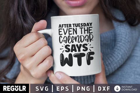 After Tuesday Even The Calendar Says WTF SVG SVG Regulrcrative 