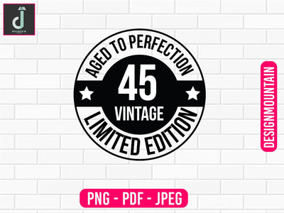 Aged To perfection 45 vintage limited edition png design, Birthday Png, Birthday Sublimation, Birthday Bundle design Sublimation Alihossainbd 