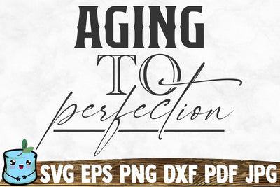 Aging To Perfection SVG MintyMarshmallows 