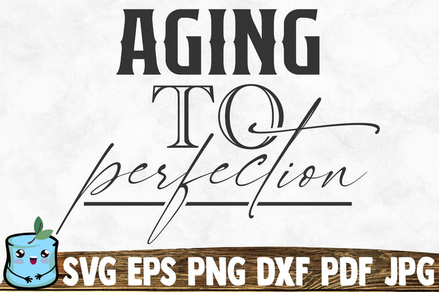 Aging To Perfection SVG MintyMarshmallows 