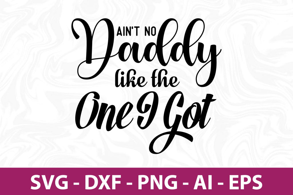 ai not no daddy like the one i got SVG - So Fontsy