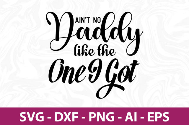 ai not no daddy like the one i got SVG SVG orpitasn 