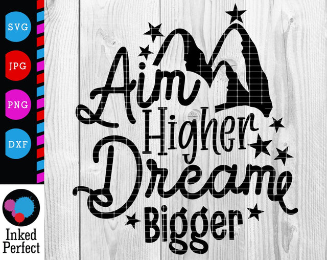 Aim Higher Dream Bigger SVG Inked Perfect 