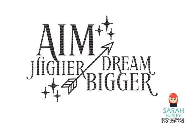 Aim Higher Dream Bigger SVG Sarah Hurley 
