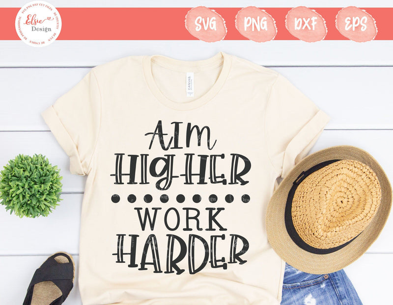 Aim Higher Work Harder - SVG, PNG, DXF, EPS SVG Elsie Loves Design 