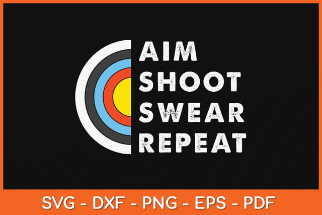Aim Shoot Swear Repeat Archery Svg Cutting File SVG Helal 