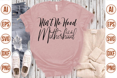 Ainot No Hood Like Motherhood svg SVG nirmal108roy 