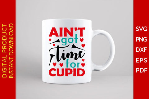 Ain't Got Time For Cupid Valentine's Day SVG PNG EPS Cut File SVG Creativedesigntee 