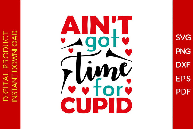 Ain't Got Time For Cupid Valentine's Day SVG PNG EPS Cut File SVG Creativedesigntee 