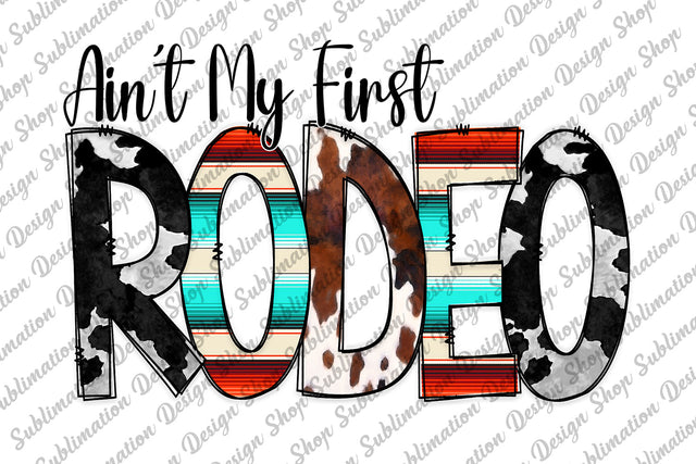 Ain't My First Rodeo Png, Rodeo Png, Western Png, Rodeo Sublimation, Cowhide Png, Serape Png, Sublimation Designs Download, Digital Download Sublimation SublimationDesignShop 
