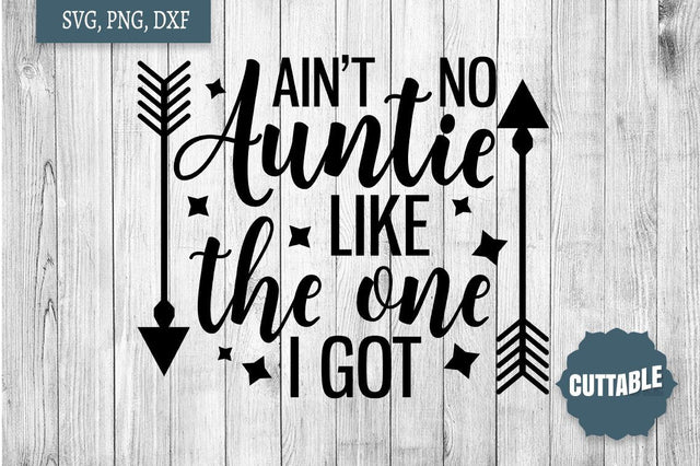 Ain't no Auntie like the one I got SVG, Auntie quote cut file, Best auntie svg SVG Cuttable 