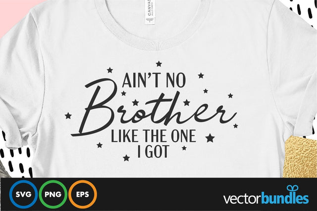 Ain't no brother like the one I got quote svg SVG vectorbundles 