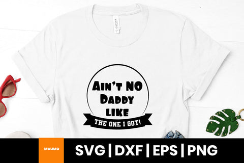 Ain't no daddy like the one i got, father's day svg quote SVG Maumo Designs 