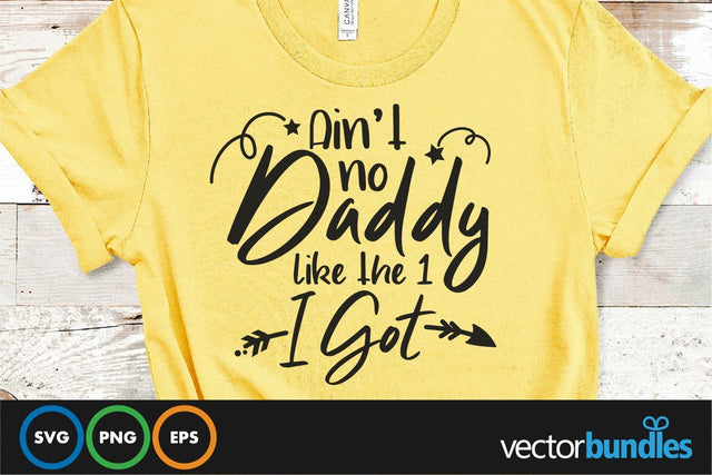 Ain't no daddy like the one i got quote svg SVG vectorbundles 