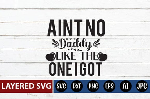 Aint No Daddy Like the One I Got SVG Blessedprint 