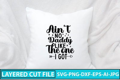 Ain't No Daddy Like the One I Got SVG Cut File SVG Syaman 