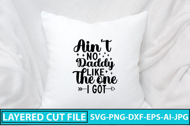 Ain't No Daddy Like the One I Got SVG Cut File SVG Syaman 