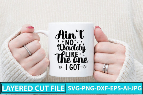 Ain't No Daddy Like the One I Got SVG Cut File SVG Syaman 