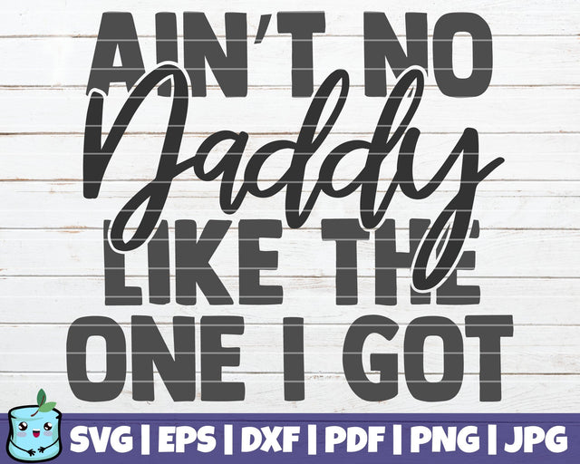 Ain't No Daddy Like The One I Got SVG MintyMarshmallows 