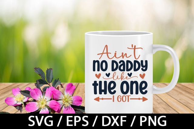 Ain't no daddy like the one i got svg SVG akazaddesign 