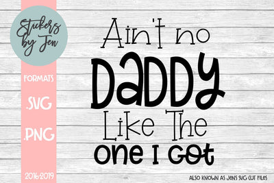 Ain't No Daddy Like The One I Got SVG SVG Jens SVG Cut Files 