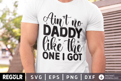 Ain't no daddy like the one i got SVG SVG Regulrcrative 