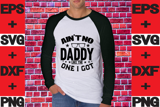 Ain't No Daddy Like The One I got SVG svgteam 