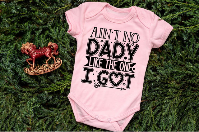 Ain't no dady like the one I got, baby SVG SVG DESIGNISTIC 